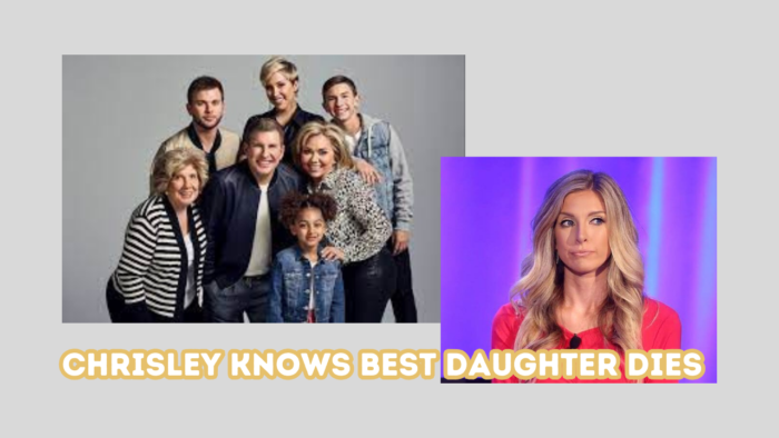 Chrisley Knows Best Daughter Dies