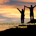 A True Relationship Is Two Imperfect People Refusi - TYMOFF
