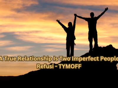 A True Relationship Is Two Imperfect People Refusi - TYMOFF