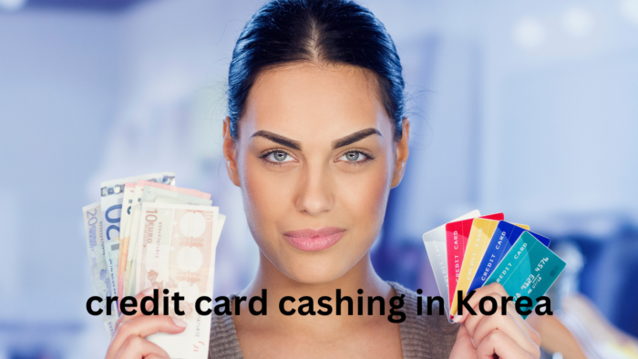 credit card cashing in Korea