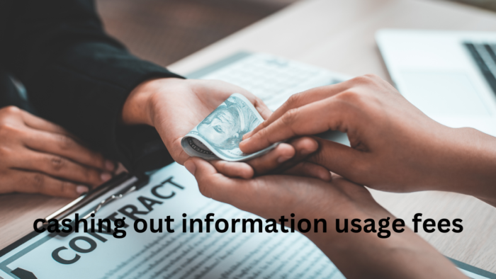 cashing out information usage fees