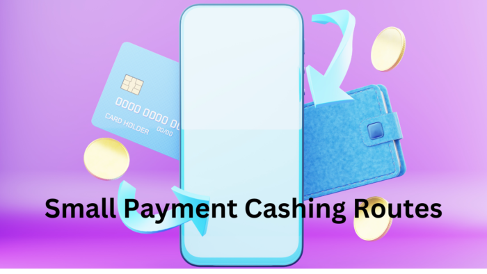 Small Payment Cashing Routes