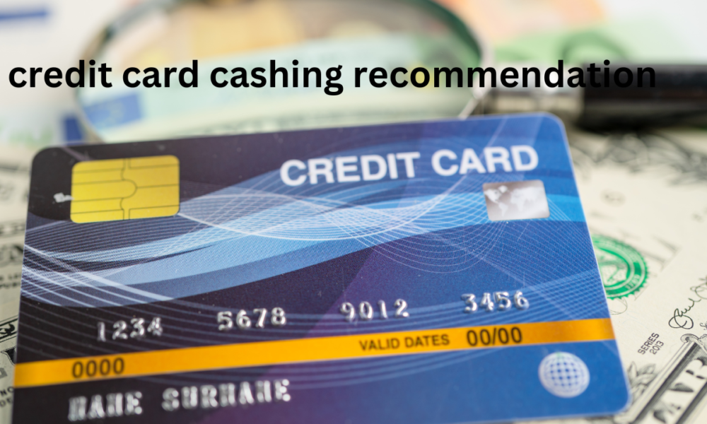 credit card cashing recommendation