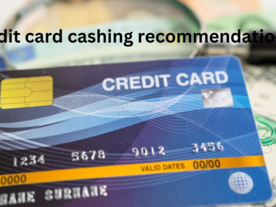 credit card cashing recommendation