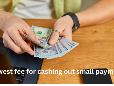 lowest fee for cashing out small payments