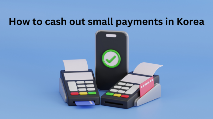 How to cash out small payments in Korea