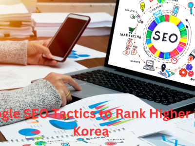 Google SEO Tactics to Rank Higher in Korea