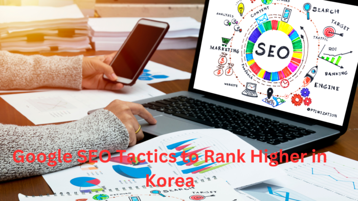 Google SEO Tactics to Rank Higher in Korea
