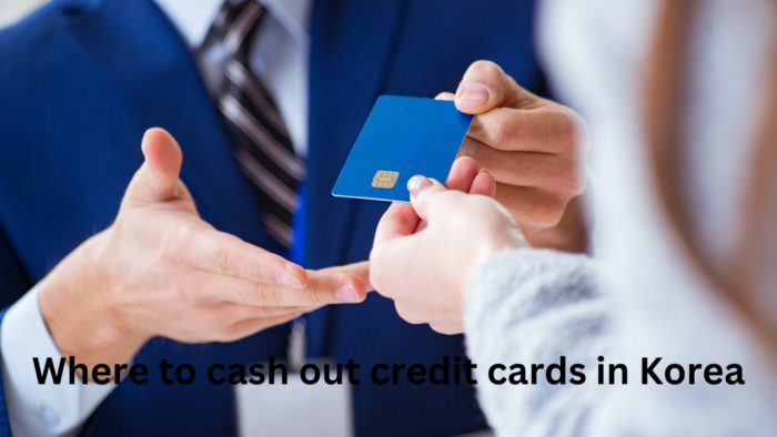 Where to cash out credit cards in Korea