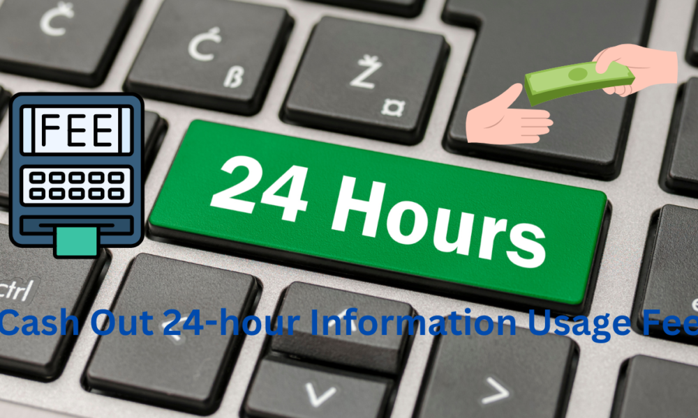 Cash Out 24-hour Information Usage Fee