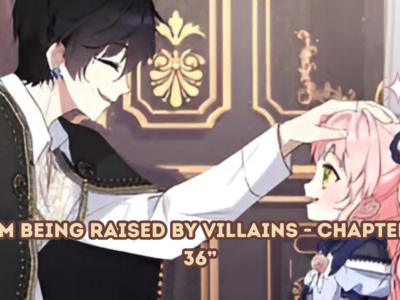 Im Being Raised By Villains - Chapter 36