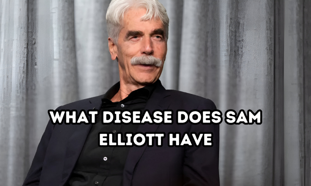 What Disease Does Sam Elliott Have