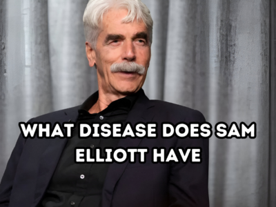 What Disease Does Sam Elliott Have