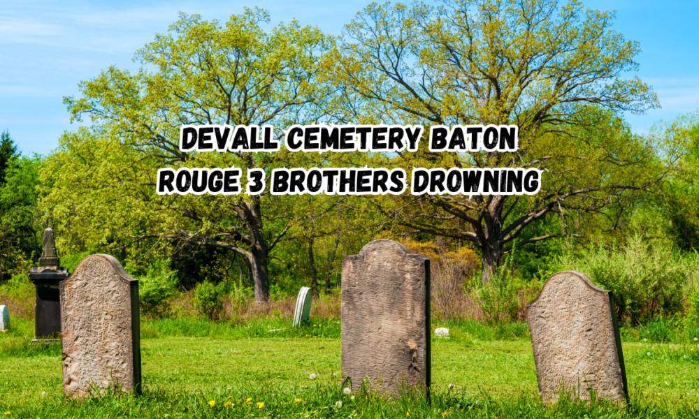 Devall Cemetery Baton Rouge 3 Brothers Drowning