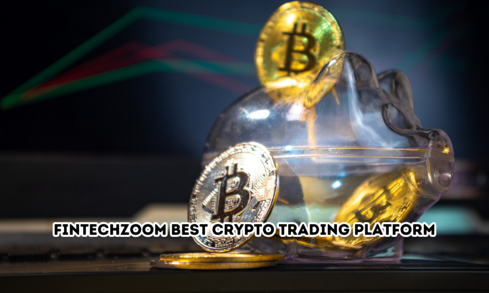 FintechZoom Best Crypto Trading Platform