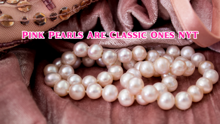 Pink Pearls Are Classic Ones NYT