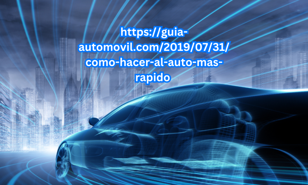 https://guia-automovil.com/2019/07/31/como-hacer-al-auto-mas-rapido