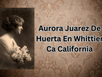 Aurora Juarez De Huerta En Whittier Ca California