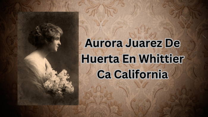 Aurora Juarez De Huerta En Whittier Ca California