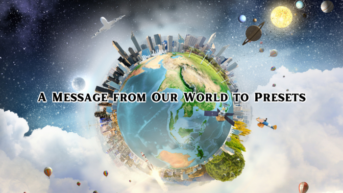 A Message from Our World to Presets
