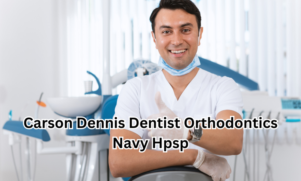 Carson Dennis Dentist Orthodontics Navy Hpsp