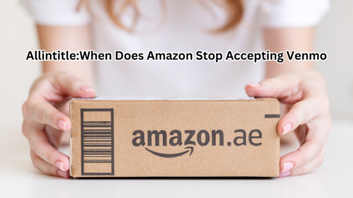 Allintitle:When Does Amazon Stop Accepting Venmo